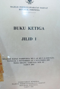 Buku Ketiga Jilid 1 : Risalah Rapat Paripurna Ke  1 s/d ke 3 ( Lanjutan) tanggal 1 November s/d 2 November 2001 masa sidang tahunan MPR RI