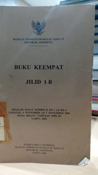 Buku Keempat Jilid 1 B: Risalah Komisi B ke 1 s/d ke 3 Tanggal 4 November s/d 7 November 2001 Masa Sidang Tahunan MPR RI Tahun 2001