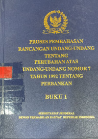 Proses pembahasan rancangan undang-undang tentang perubahan atas Undang-Undang nomor 7 tahun 1992 tentang perbankan buku 1