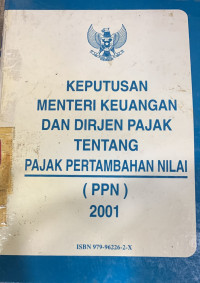 Keputusan menteri keuangan dan dirjen pajak tentang pajak pertambahan nilai : PPN 2001