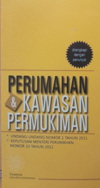 Perumahan dan Kawasan Permukiman : Undang-Undang Nomor 1 Tahun 201 1 Tentang Perumahan dan Kawasan Permukiman