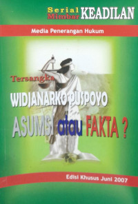 Media Penerangan Hukum : Tersangka Widjanarko Puspoyo Asumsi atau Fakta