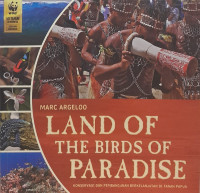 Land of the birds of paradise : konservasi dan pembangunan berkelanjutan di tanah Papua