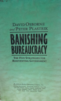 Banishing bureaucracy: the five strategies for reinventing