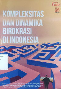 Kompleksitas dan dinamika birokrasi di Indonesia