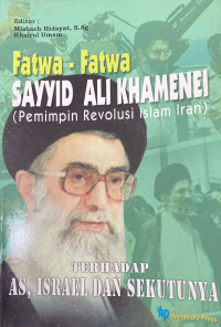 Fatwa-Fatwa Sayyid Ali Khamenei : Pemimpinan Revolusi Islam Iran