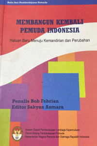 Membangun Kembali Pemuda Indonesia : Haluan Baru Menuju Kemandirian dan Perubahan