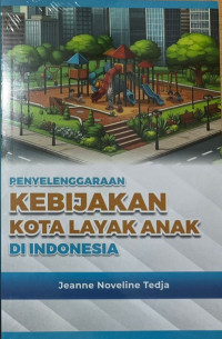 Penyelenggaraan Kebijakan Kota Layak Anak di Indonesia (Tersedia E-Book)