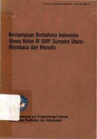 Kemampuan berbahasa indonesia siswa kelas III SMP sumatra utara: membaca dan menulis