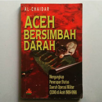 Aceh bersimbah darah : mengungkap penerapan status daerah operasi militer (DOM) di Aceh, 1989-1998