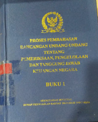 Proses pembahasan rancangan undang-undang tentang pemeriksaan, pengelolaan dan tanggung jawab keuangan negara : Buku 1