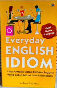 Everyday English Idiom : Cara cerdas untuk Bahasa Inggris yang lebih Alami dan Tidak Kaku