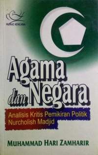 Agama dan negara : analisis kritis pemikiran politik Nurcholish Madjid