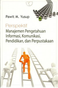 Perspektif manajemen pengetahuan informasi, komunikasi, pendidikan, dan perpustakaan