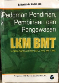 Pedoman Pendirian, Pembinaan dan Pengawasan LKM BMT (Lembaga Keuangan Mikro Baitul Maal Wat Tamwil)