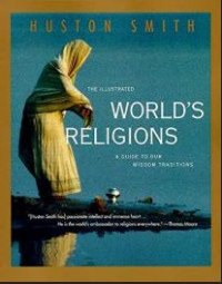 The Illustrated world's Religions : A Guide to our Wisdom Traditions