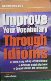 Improve your vocabulaty through idioms : idiom yang paling sering dijumpai, arti yang mudah dipahami, contoh kalimat dan terjemahan