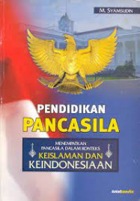 Pendidikan pancasila: menempatkan pancasila dalam konteks keislaman dan keindonesiaan