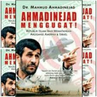 Ahmadinejad Menggugat! : Republik Islam Iran Mematahkan Arogansi Amerika & Israel