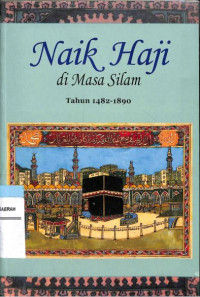 Naik Haji di Masa Silam : Kisah-kisah Orang Indonesia Naik Haji 1482-1964