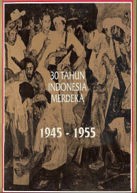 30 Tahun Indonesia Merdeka 1945-1955, Jilid 1