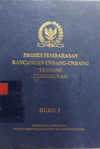 Proses pembahasan rancangan undang-undang tentang perkebunan (buku 3)