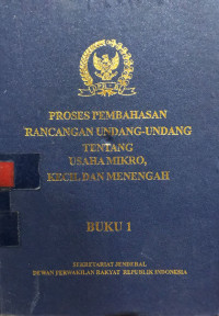 Proses pembahasan rancangan undang-undang tentang Usaha Mikro, Kecil dan Menengah (buku 1)