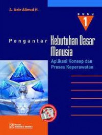 Pengantar kebutuhan dasar manusia : Aplikasi konsep dan proses keperawatan (Buku 1)