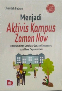 Menjadi Aktivis Kampus Zaman Now : Intelektualitas gerakan, godaan kekuasaan dan masa depan aktivis