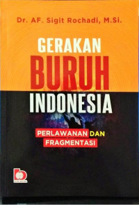 Gerakan Buruh Indonesia : Perlawanan dan Fragmentasi