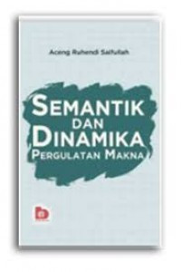 Semantik dan dinamika pergulatan makna