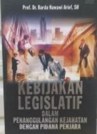 Kebijakan legislatif dalam penanggulangan kejahatan dengan pidana penjara