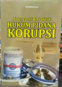 Asas, teori dan praktek hukum pidana korupsi