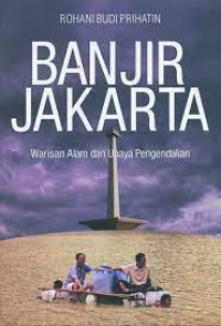 Banjir Jakarta : warisan alam dan upaya pengendalian