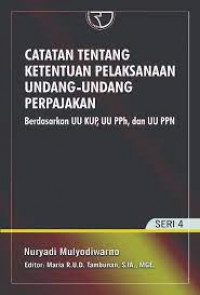 Catatan tentang ketentuan pelaksanaan undang-undang perpajakan : berdasarkan UU KUP, UU PPh, dan UU PPN (SERI4)