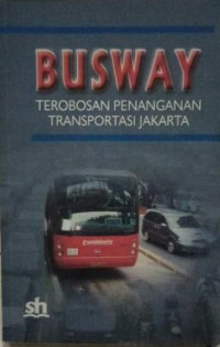 Busway: terobosan penanganan transportasi jakarta