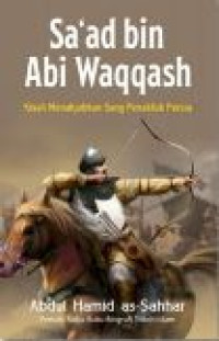 Sa'ad bin Abi Waqqash : Sang Penakluk Imperium Persia