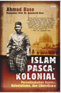 Image of Islam Pasca Kolonial: perselingkuhan agama, kolonialisme, dan liberalisme