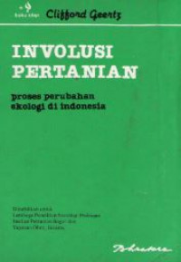 Involusi pertanian : proses perubahan ekologi di Indonesia