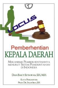 Pemberhentian kepala daerah : Mekanisme pemberhentiannya menurut sistem pemerintahan di Indonesia