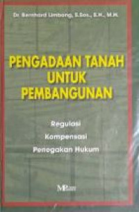 Pengadaan tanah untuk pembangunan : regulasi kompensasi penegakan hukum