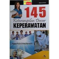 145 keterampilan dasar keperawatan : buku peganggan praktik 12 bidang perawat