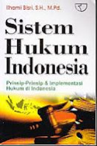 Sistem hukum Indonesia : prisip-prinsip dan implementasi hukum di Indonesia