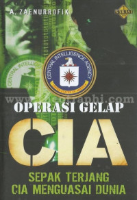 Operasi glap CIA : sepak terjang CIA menguasai dunia