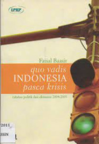 Quo vadis indonesia pasca krisis, catatan politik dan ekonomi 2004-2005