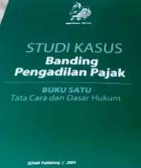 Studi kasus banding pengadilan pajak buku satu