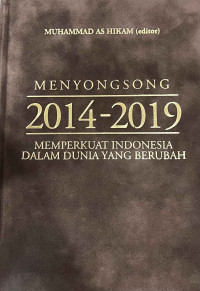 Menyongsong 2014-2019 : Memperkuat Indonesia Dalam Dunia Yang Berubah