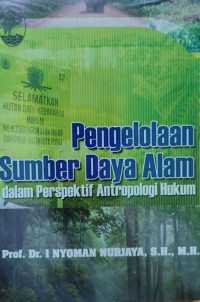 Pengelolaan sumber daya alam : dalam perspektif antropologi hukum