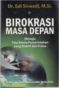 Birokrasi masa depan : menuju tata kelola pemerintahan yang efektif dan prima