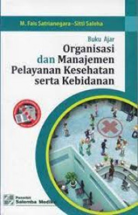 Buku ajar organisasi dan manajemen pelayanan kesehatan serta kebidanan